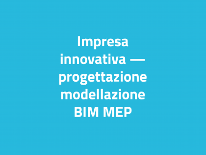 Impresa innovativa – progettazione modellazione BIM MEP