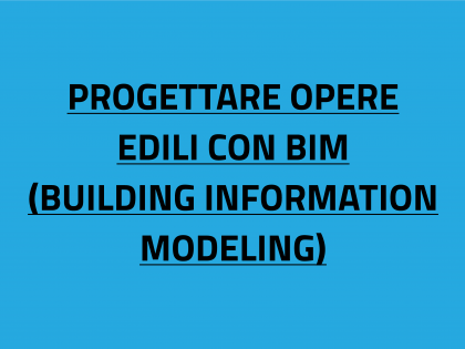 PROGETTARE OPERE EDILI CON BIM (BUILDING INFORMATION MODELING)