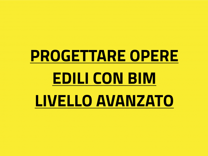 PROGETTARE OPERE EDILI CON BIM LIVELLO AVANZATO